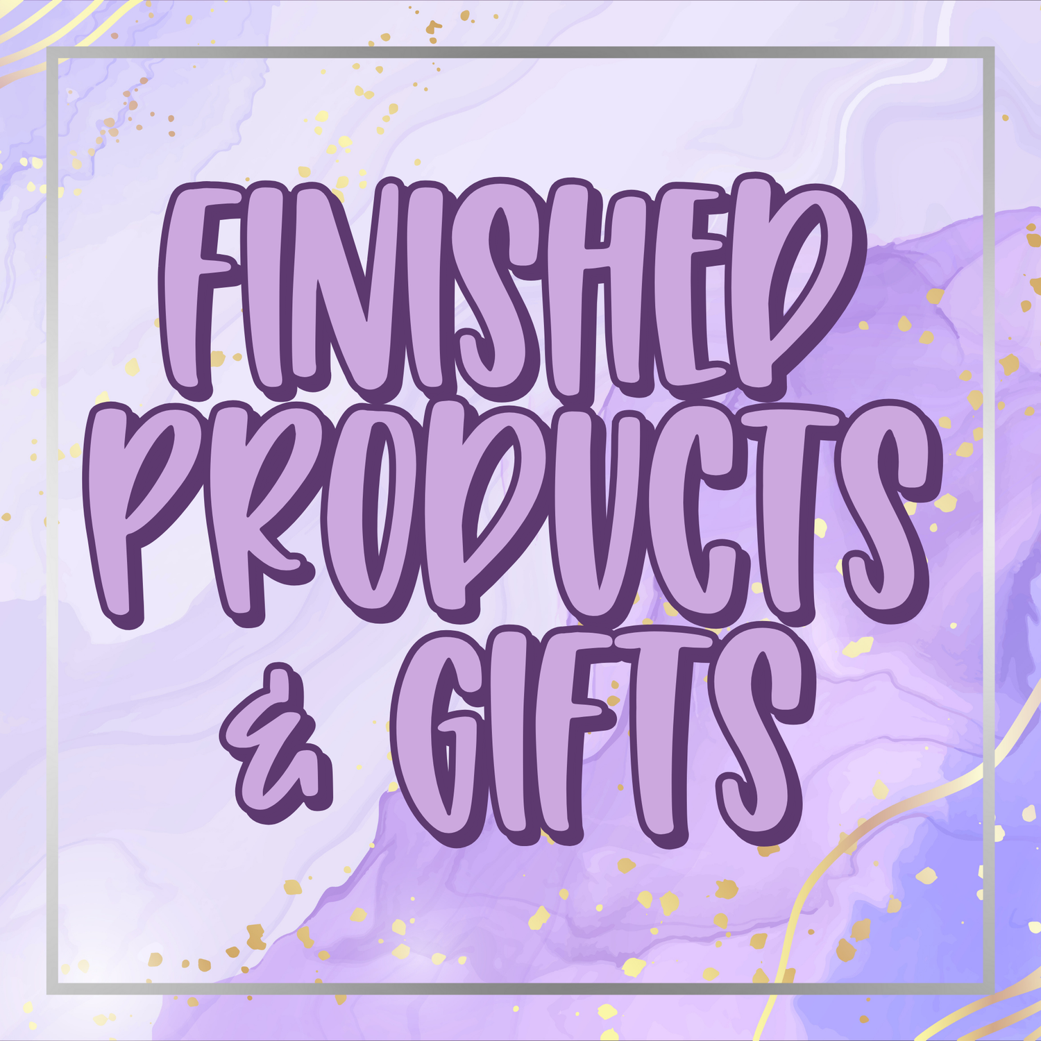 Finished Products & Gifts